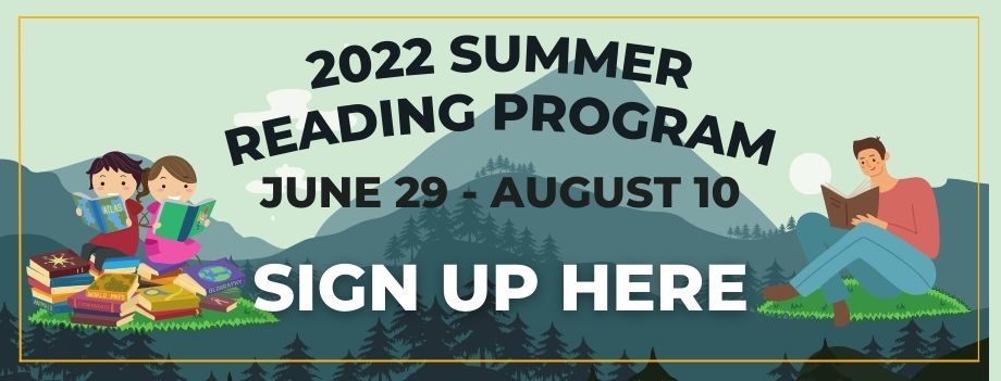 2022 Summer Reading Program June 29 - August 10 Sign up here